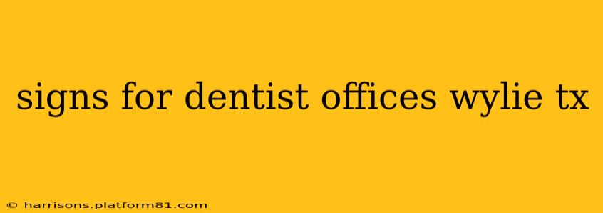 signs for dentist offices wylie tx