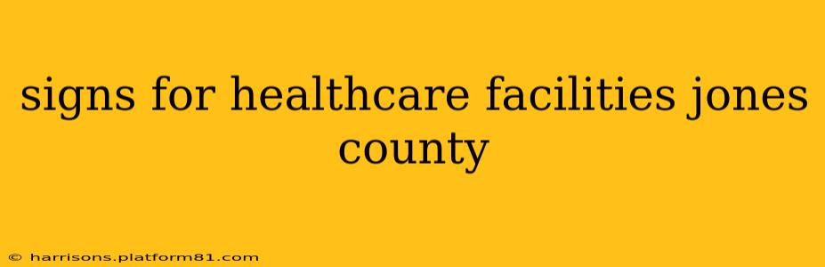 signs for healthcare facilities jones county