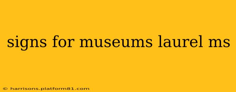 signs for museums laurel ms