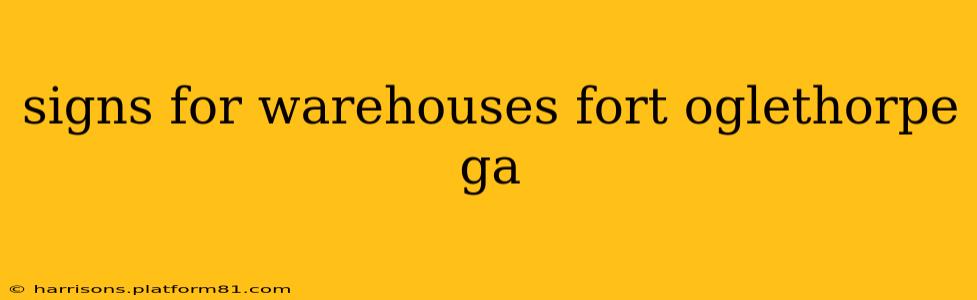 signs for warehouses fort oglethorpe ga