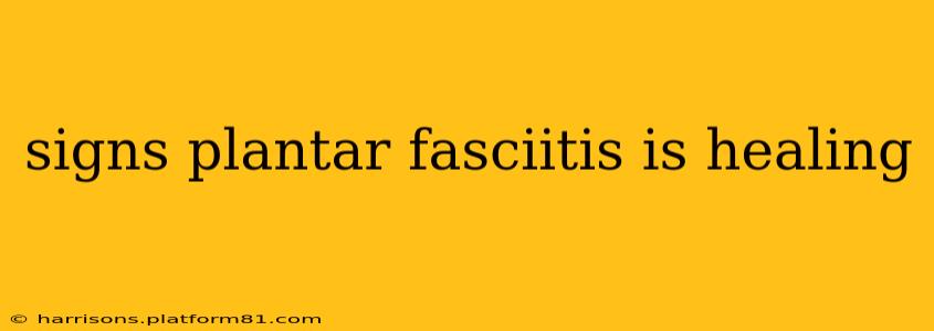 signs plantar fasciitis is healing