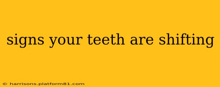 signs your teeth are shifting