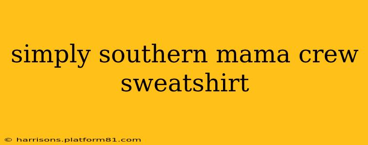 simply southern mama crew sweatshirt