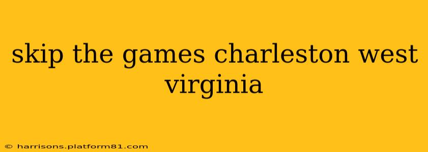 skip the games charleston west virginia
