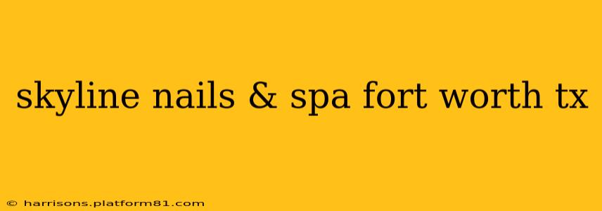 skyline nails & spa fort worth tx