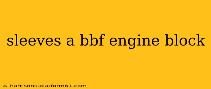 sleeves a bbf engine block