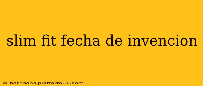 slim fit fecha de invencion