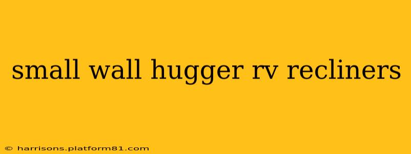 small wall hugger rv recliners
