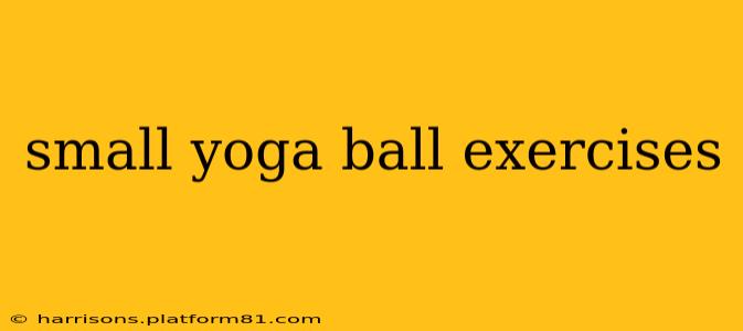 small yoga ball exercises