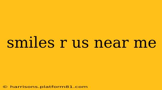 smiles r us near me