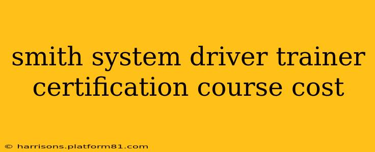 smith system driver trainer certification course cost