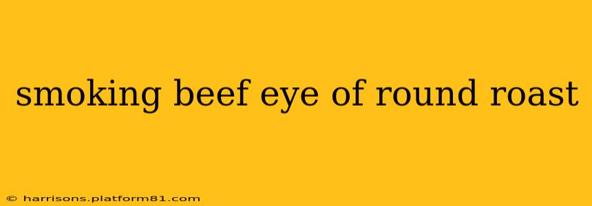 smoking beef eye of round roast