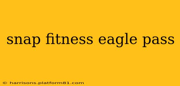 snap fitness eagle pass