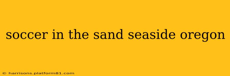 soccer in the sand seaside oregon