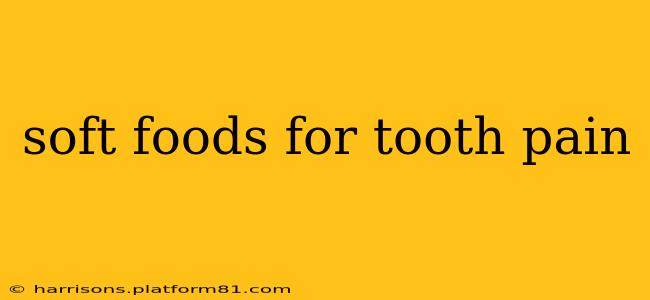 soft foods for tooth pain