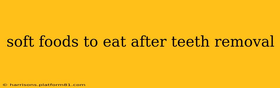 soft foods to eat after teeth removal
