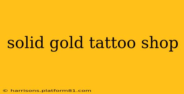 solid gold tattoo shop