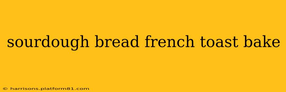 sourdough bread french toast bake