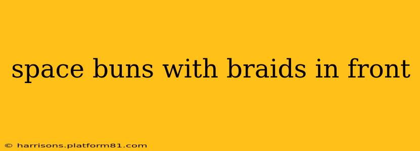 space buns with braids in front