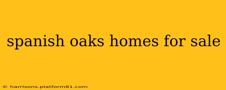 spanish oaks homes for sale