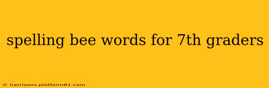 spelling bee words for 7th graders