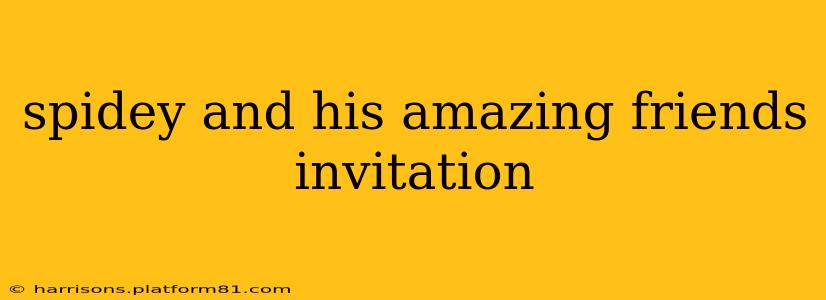 spidey and his amazing friends invitation