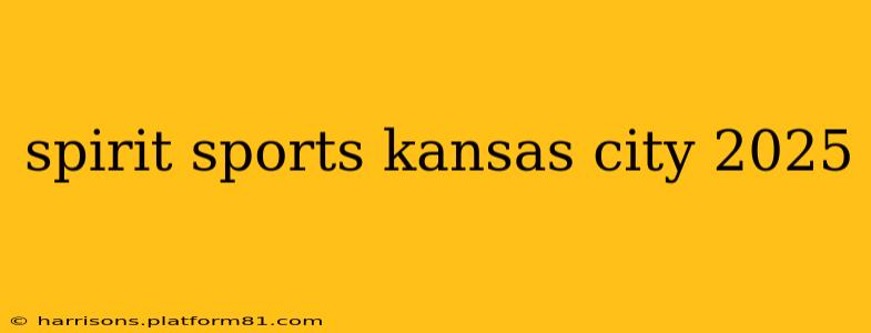 spirit sports kansas city 2025