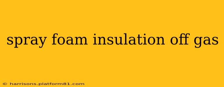 spray foam insulation off gas