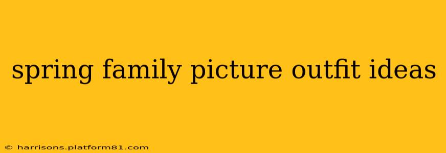spring family picture outfit ideas