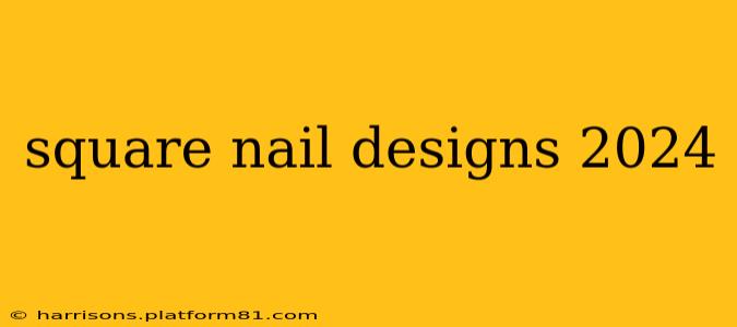 square nail designs 2024