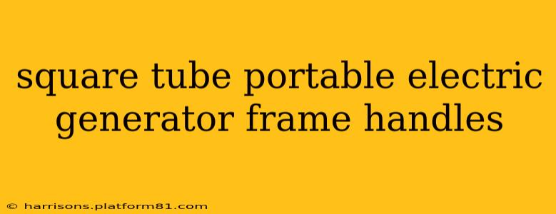 square tube portable electric generator frame handles