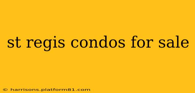 st regis condos for sale