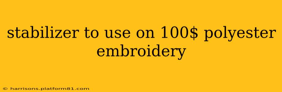stabilizer to use on 100$ polyester embroidery