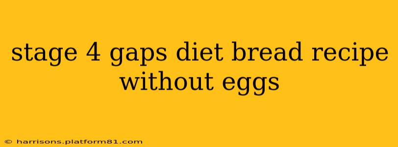 stage 4 gaps diet bread recipe without eggs