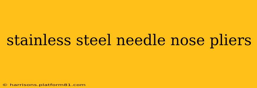 stainless steel needle nose pliers