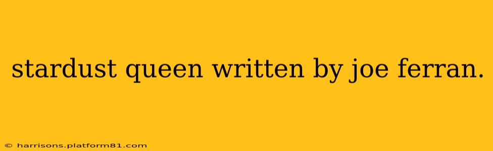 stardust queen written by joe ferran.