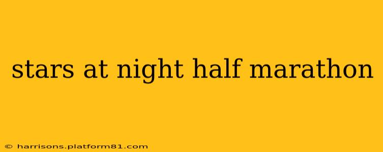 stars at night half marathon