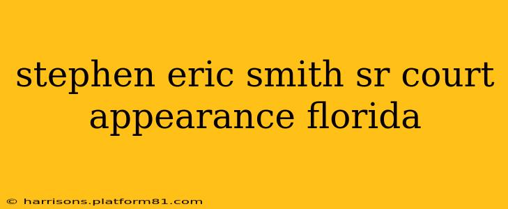 stephen eric smith sr court appearance florida
