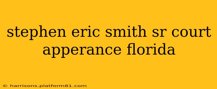 stephen eric smith sr court apperance florida