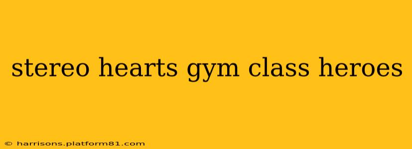 stereo hearts gym class heroes