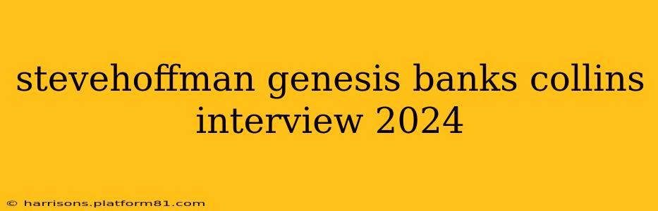 stevehoffman genesis banks collins interview 2024