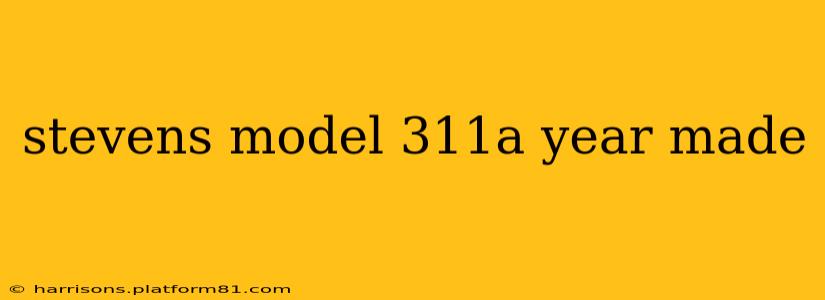 stevens model 311a year made