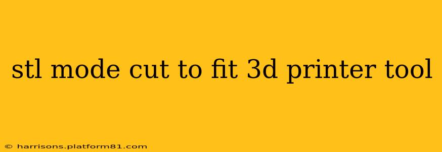 stl mode cut to fit 3d printer tool