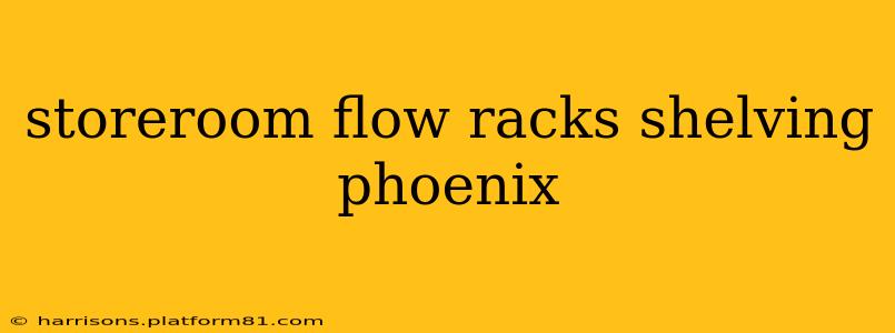 storeroom flow racks shelving phoenix