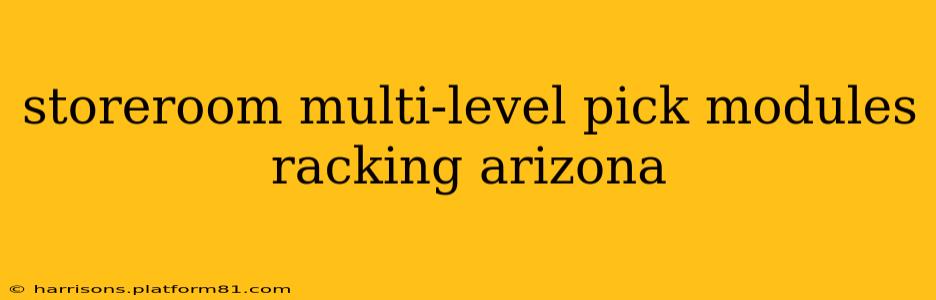 storeroom multi-level pick modules racking arizona
