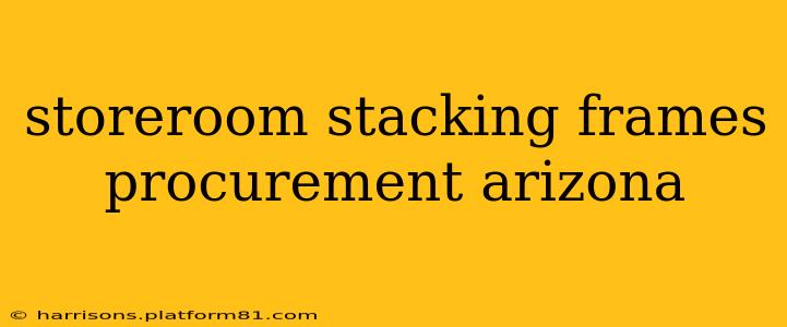 storeroom stacking frames procurement arizona