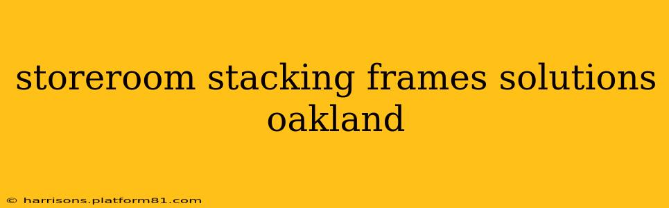storeroom stacking frames solutions oakland