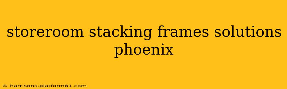 storeroom stacking frames solutions phoenix