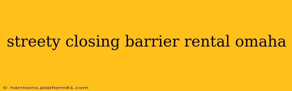 streety closing barrier rental omaha