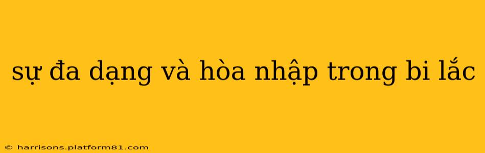 sự đa dạng và hòa nhập trong bi lắc